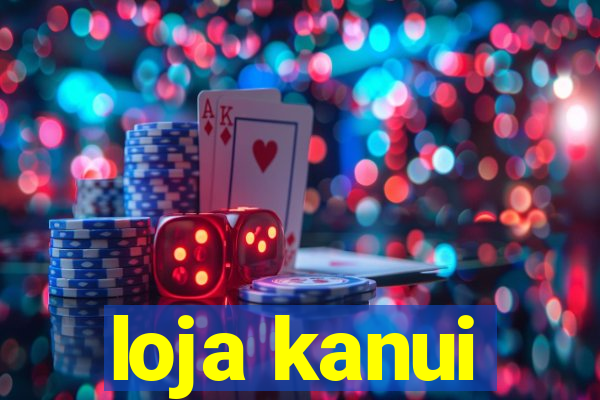 loja kanui